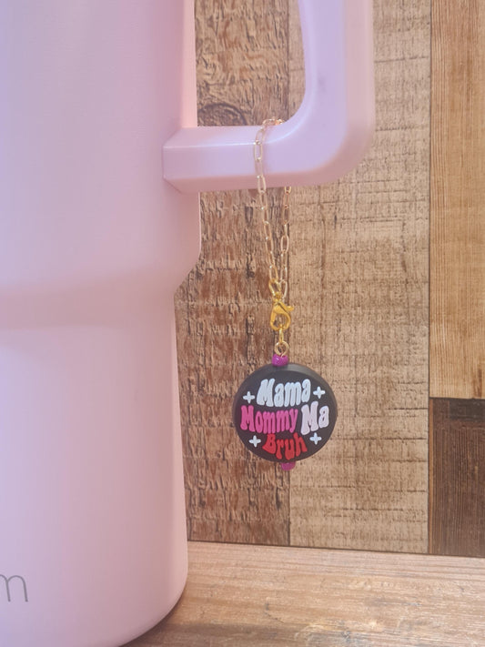Mom Tumbler Charm ~ Stanley Cup Charm ~ Custom Made Charms ~ Cup Charm ~ Cup Handle Charm ~ Cup Accessory ~ Mama Mommy Ma Bruh Cup Charm