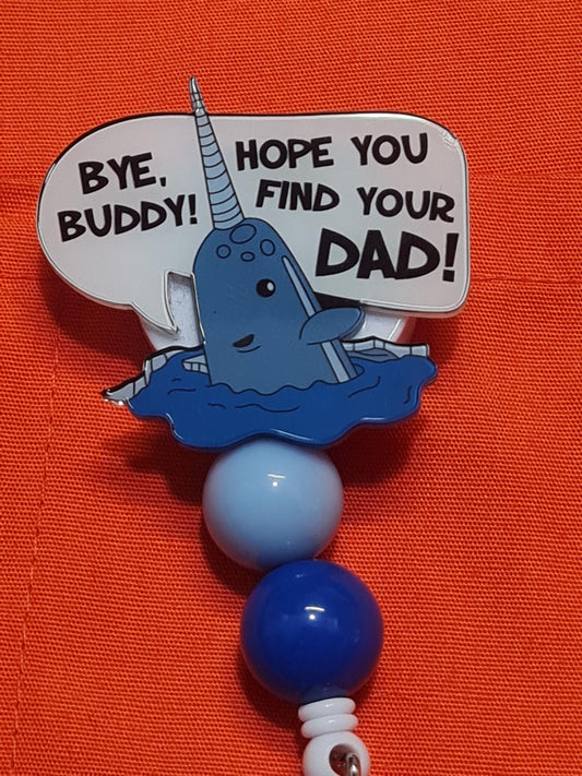 Bye Buddy! Badge Reel ~  Health Care Badge Reel ~ Work Badge ~ Medical Badge Reel ~ Narwhal Badge Reel ~ Narwhal Christmas Movie Badge Reel