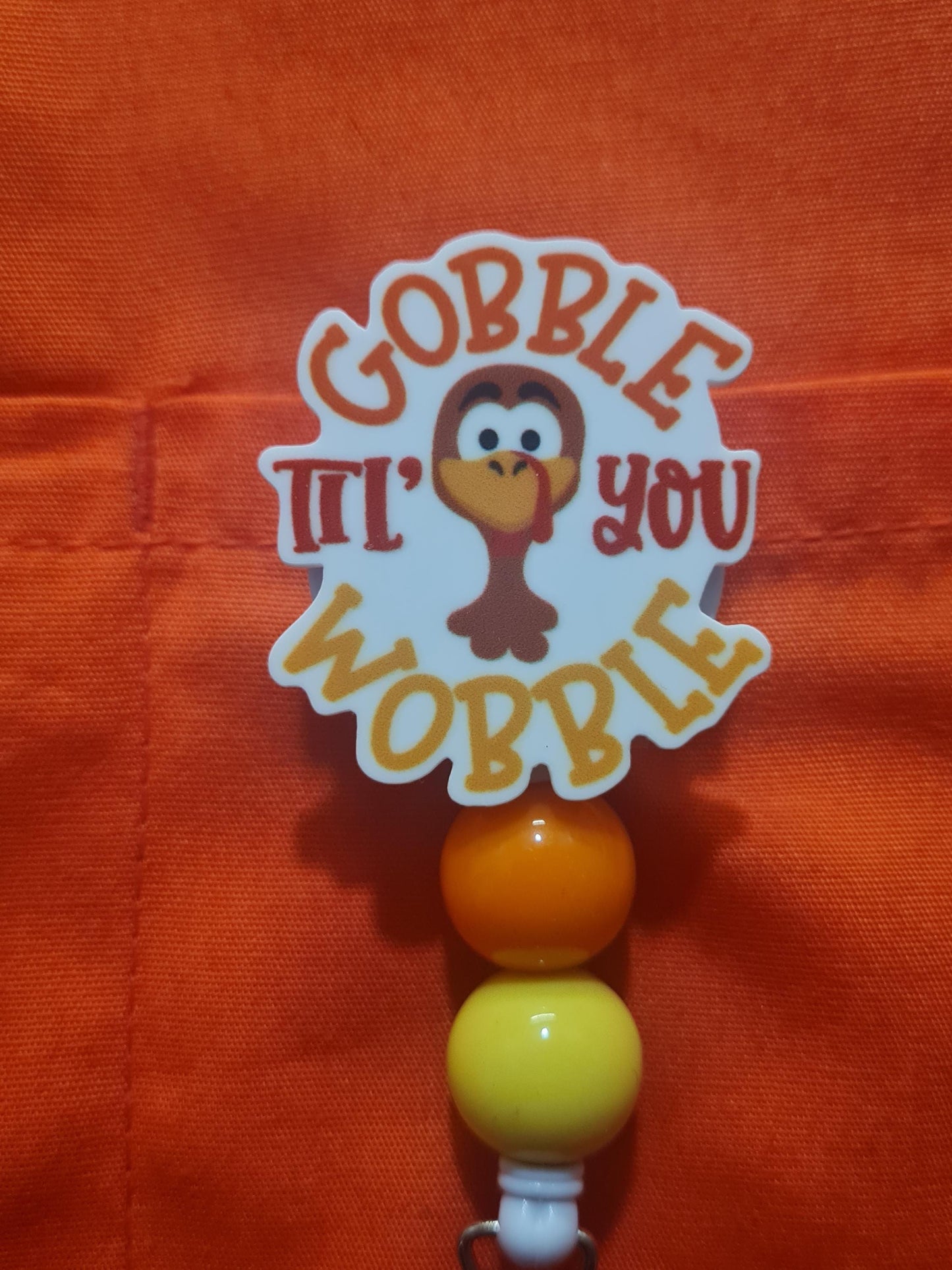 Gobble Til You Wobble Badge Reel ~ Thanksgiving Badge Reel ~Health Care Badge Reel ~  Medical Badge Reel ~ RN Badge Reel ~ Nurse Badge Reel