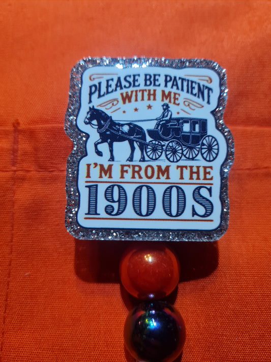 Be Patient With Me I'm From The 1900s Badge Reel ~ ID Badge ~ Health Care Badge Reel~ Medical Badge Reel~ Gen X ~ Baby Boomers ~ Millenials