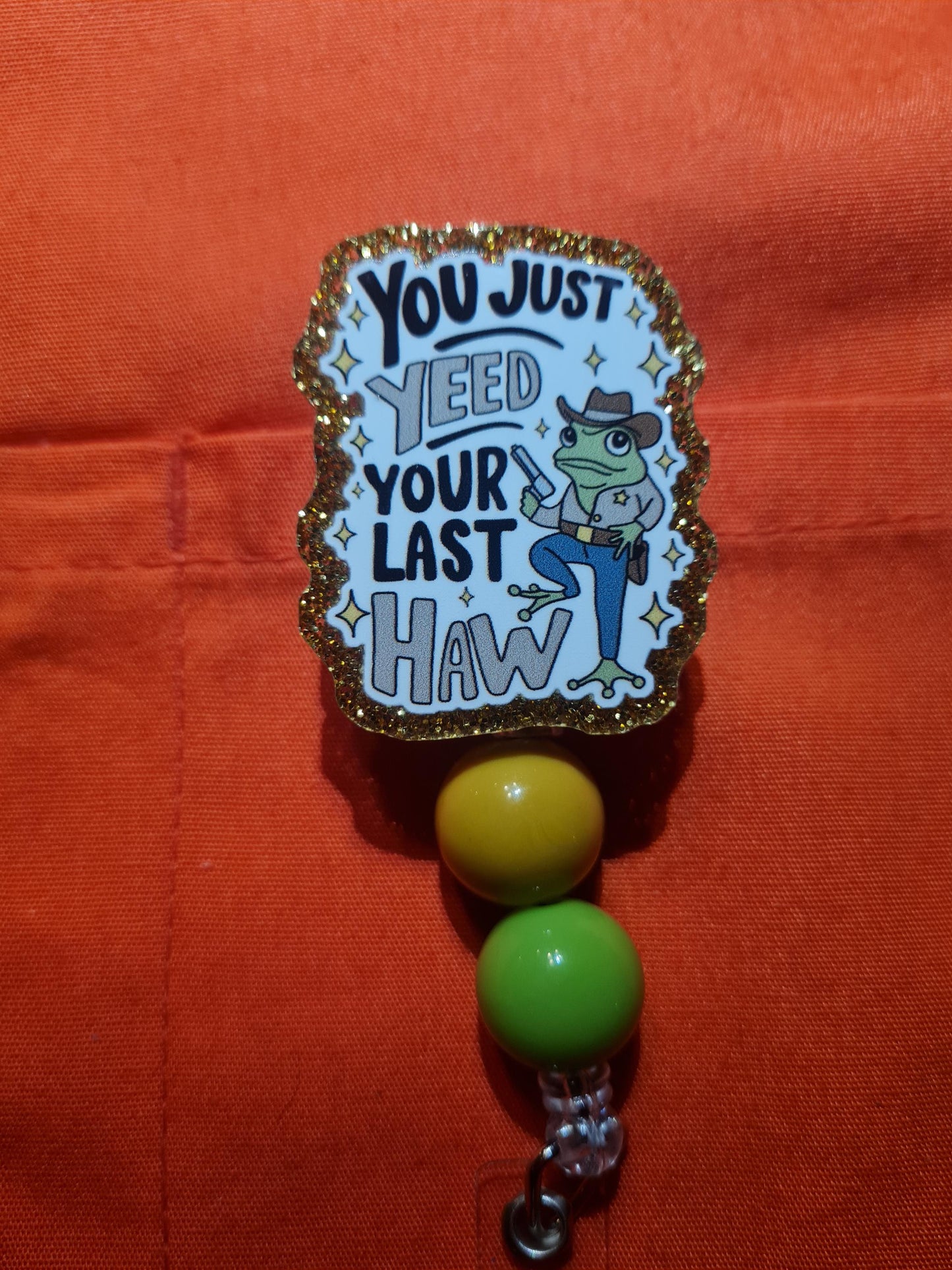 Yee Haw Badge Reel ~ ID Badge ~ Health Care Badge Reel~ Medical Badge Reel~ You Just Yeed Your Last Haw Badge Reel ~ ID Badge Reel ~ Frog