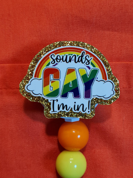 Sounds Gay I'm In Badge Reel ~ ID Badge Reel ~ Health Care Badge Reel ~ Medical Badge Reel ~ LGBTQ Badge Reel ~ LGBTQIA Badge Reel ~ Ally
